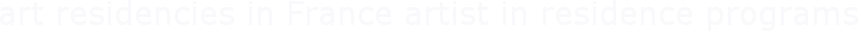 art residencies in France  artist in residence programs